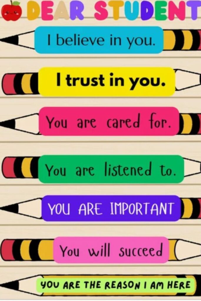 Dear student; I belive in you. I trust in you. You are cared for. You are listened to. You are important. You will succeed. You are the reason I am here