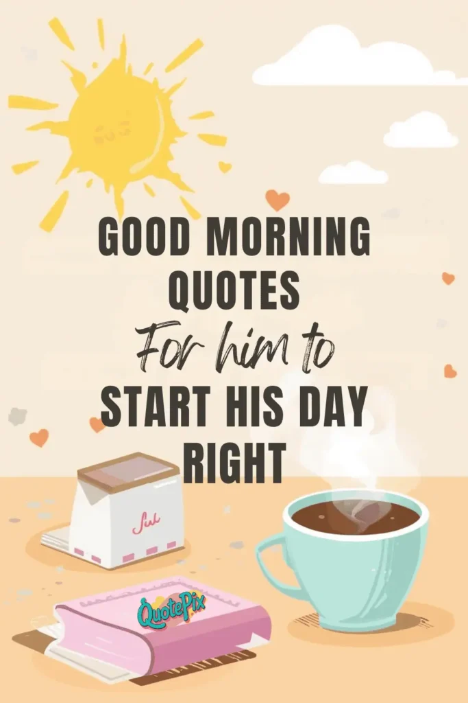 GOOD MORNING QUOTES For him