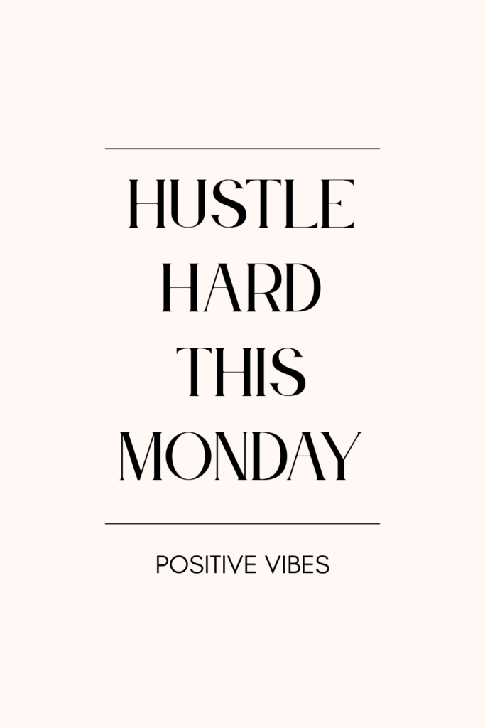Hustle hard this Monday