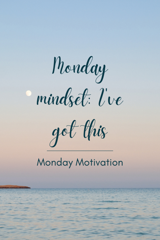 Monday mindset: I've got this