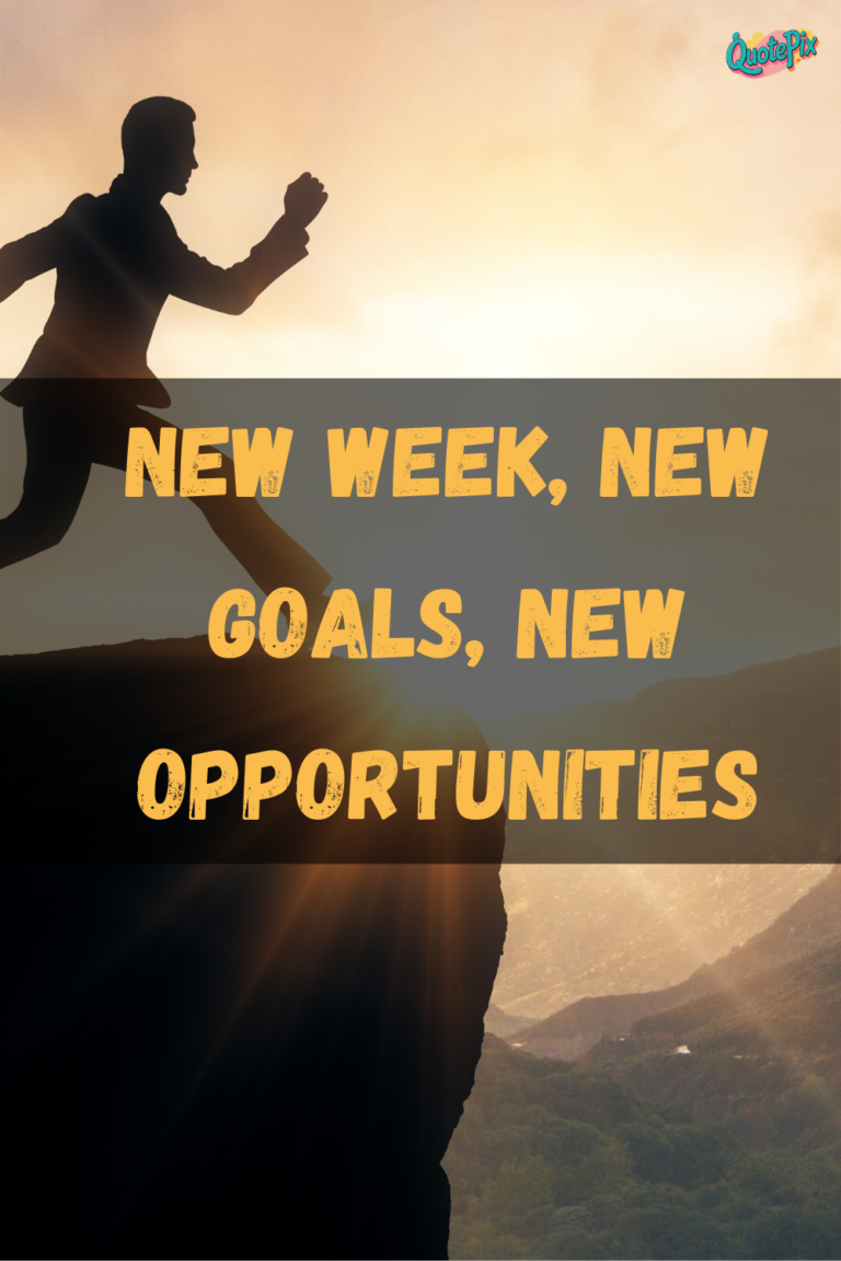 New week, new goals, new opportunities