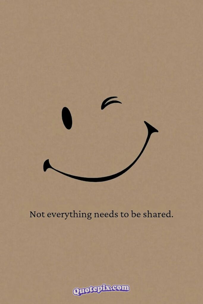 Not everything needs to be shared.
