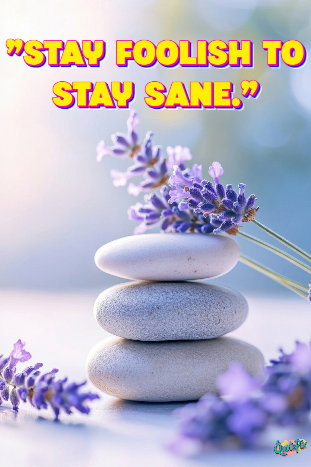 Stay Foolish to Stay Sane.