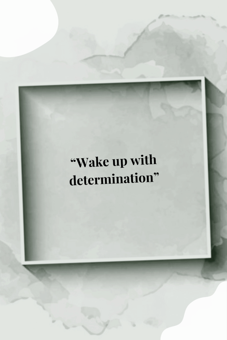 Wake up with determination