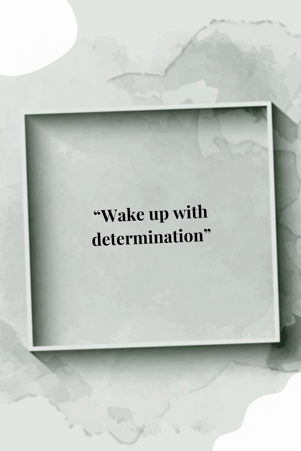 Wake up with determination