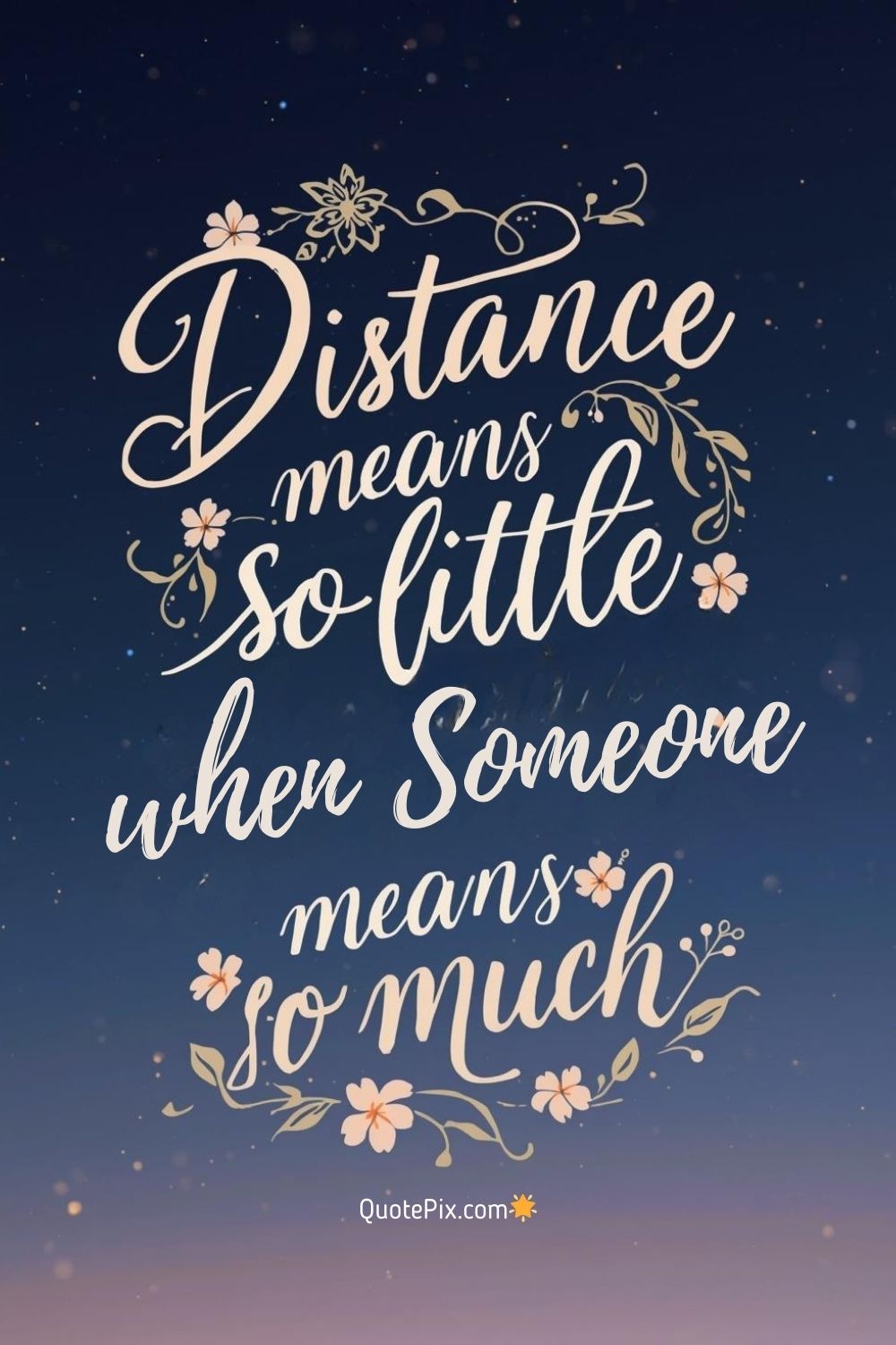 Distance means so little when someone means so&hellip;
