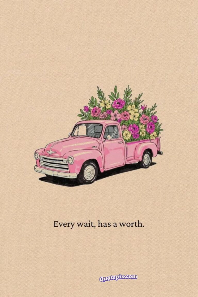 Every wait, has a worth.