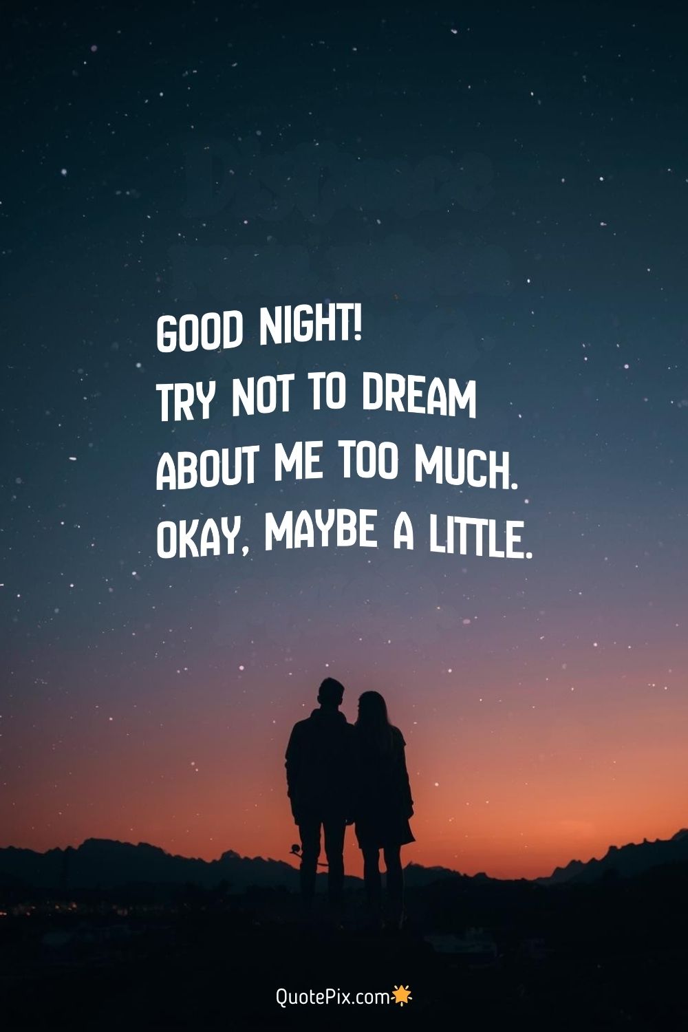 Good night! Try not to dream about me&hellip;