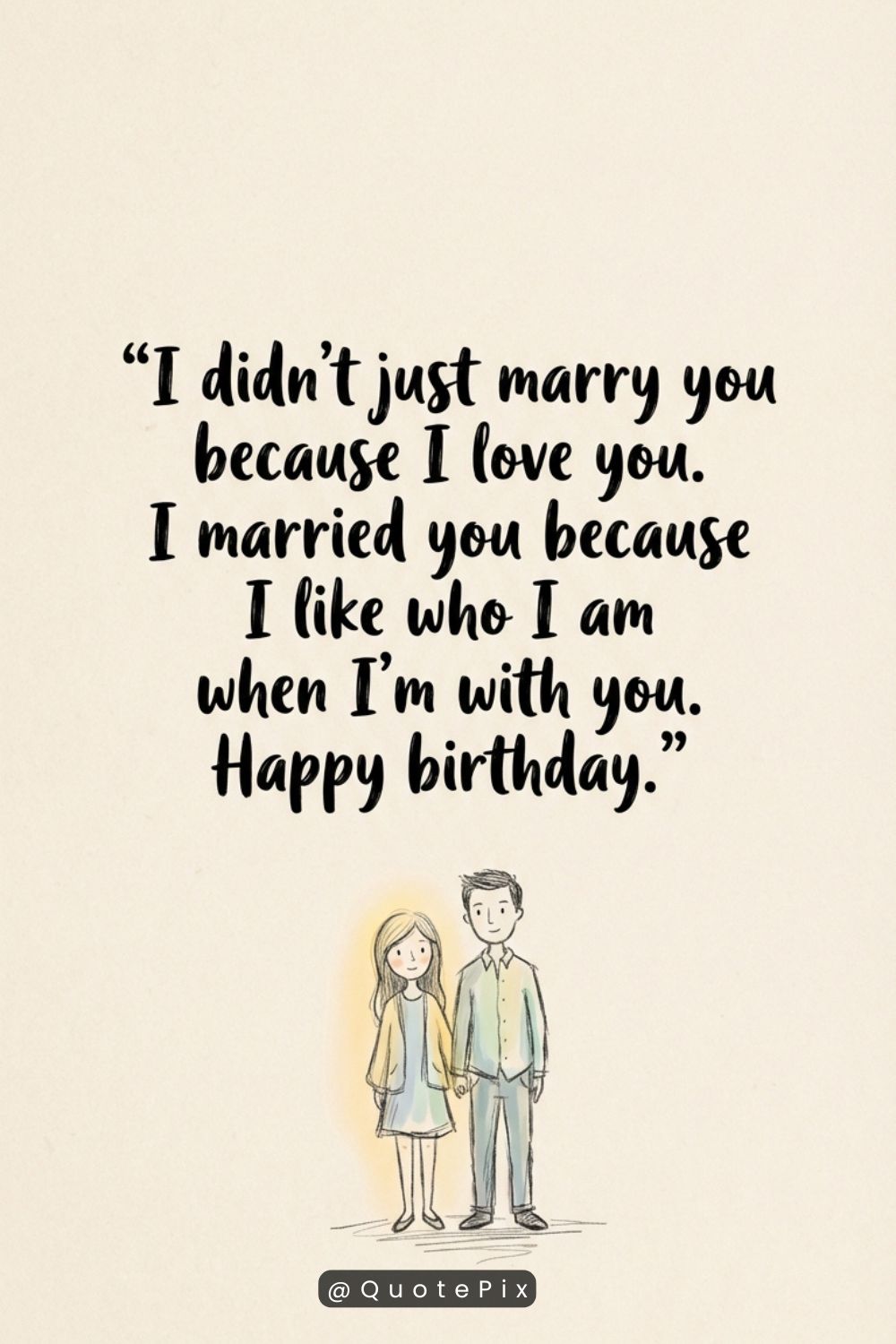 I didn’t just marry you because I love&hellip;