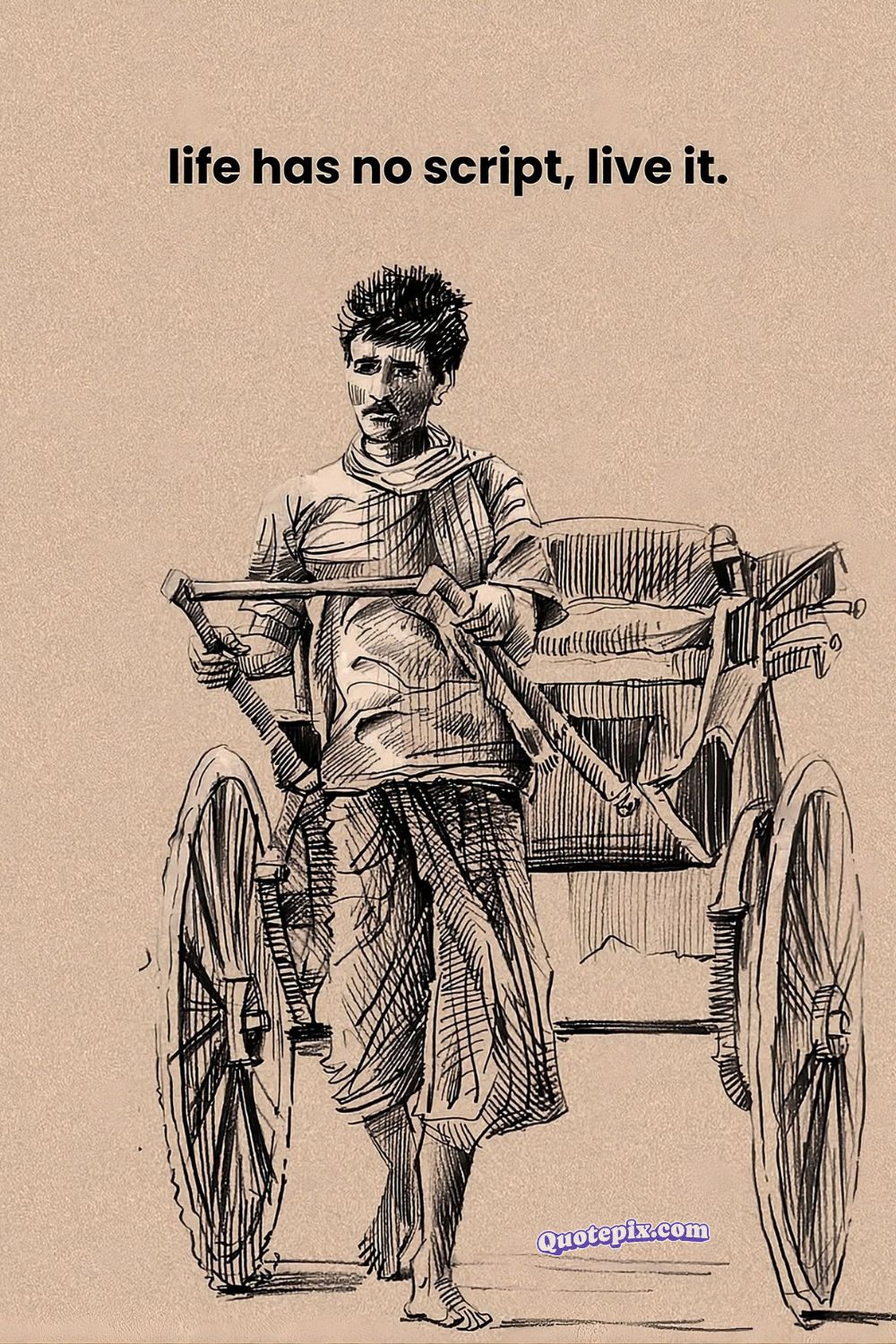 Life has no script, live it.