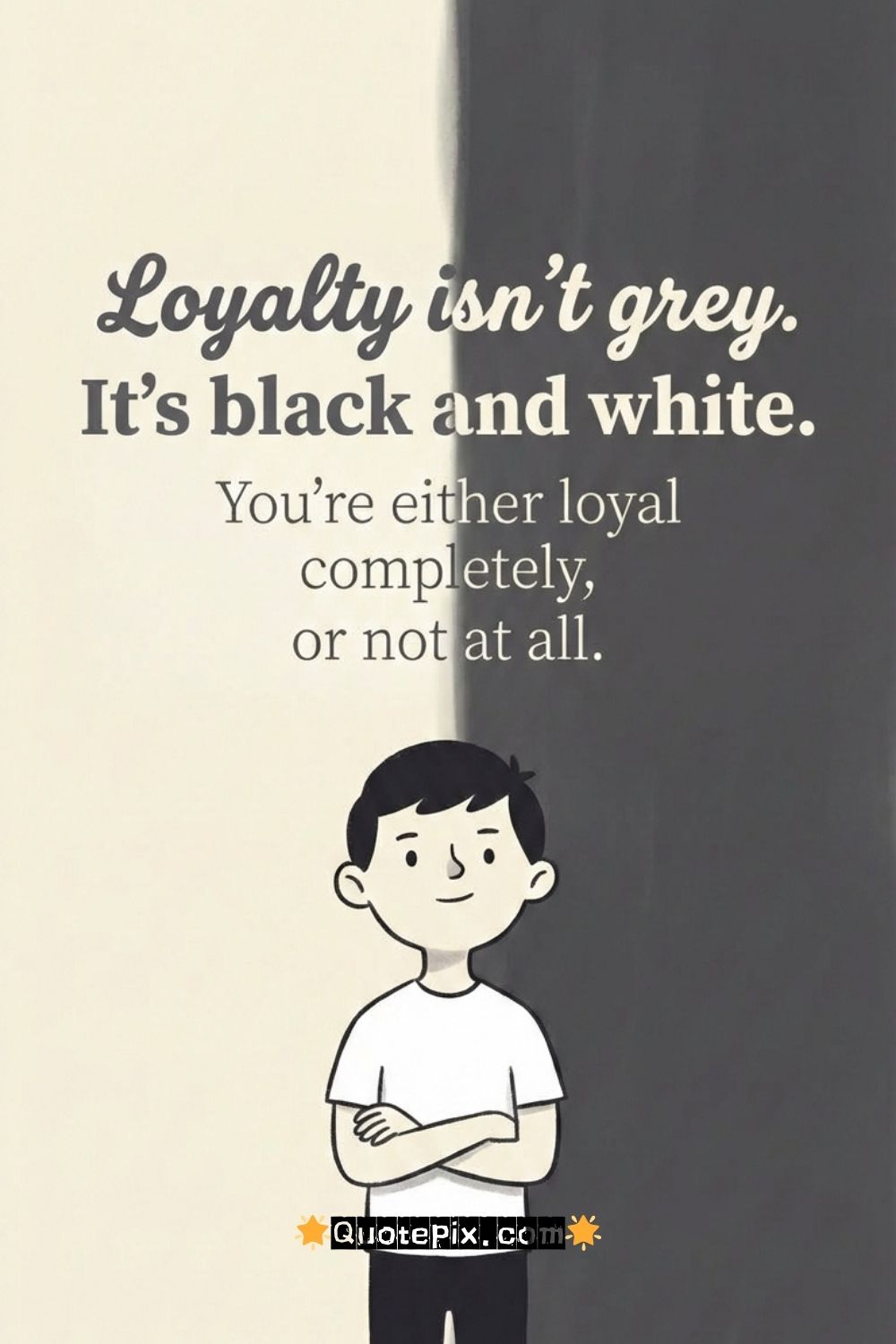 Loyalty isn’t grey. It’s black and white. You’re&hellip;
