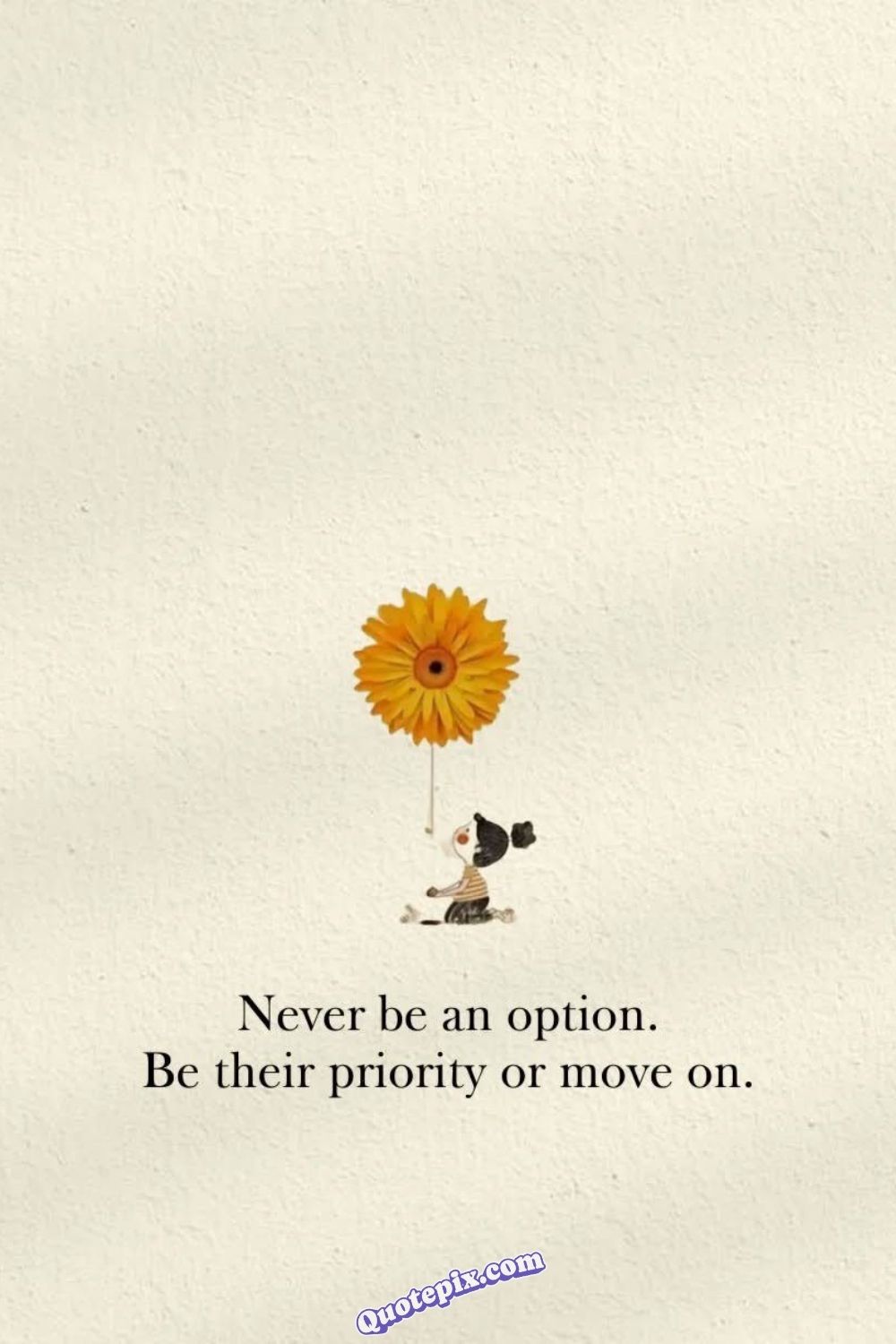 Never be an option. Be their priority or&hellip;