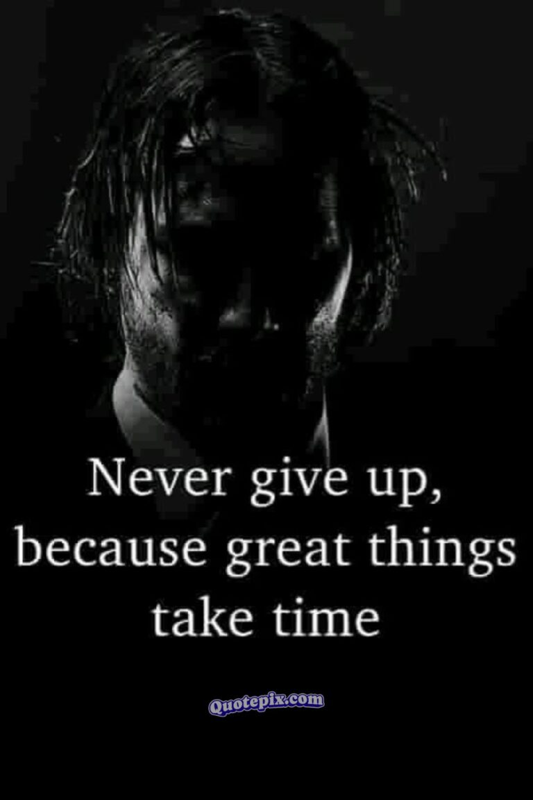 Never give up, because great things take time.