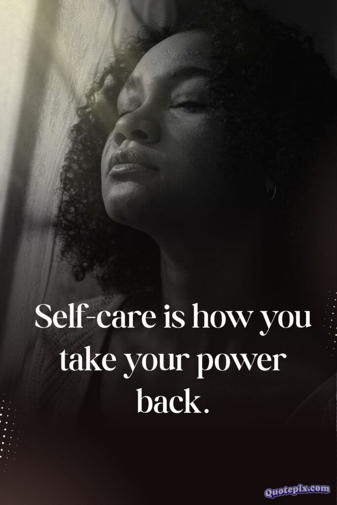 Self-care is how you take your power back.