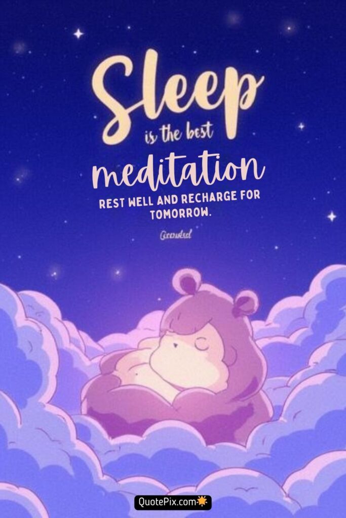 Sleep is the best meditation. Rest well and recharge for tomorrow. Good night!