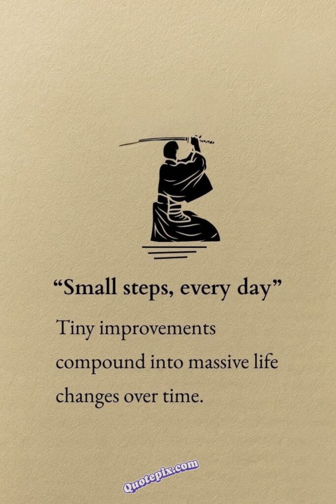 Small steps, every day. Tiny improvements compound into massive life changes over time.