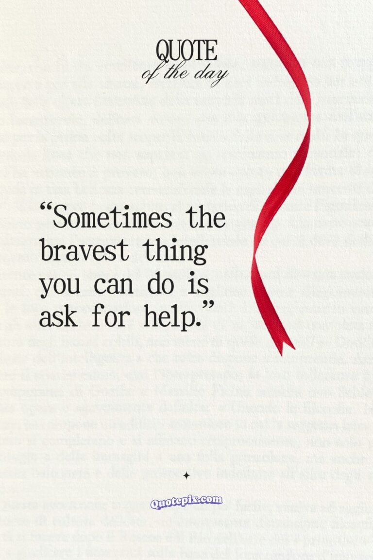 Sometimes the bravest thing you can do is ask for help.