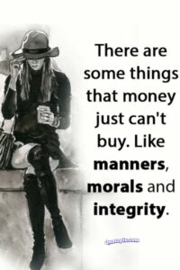 There are some things that money just can't buy. Like manners, morals and integrity.