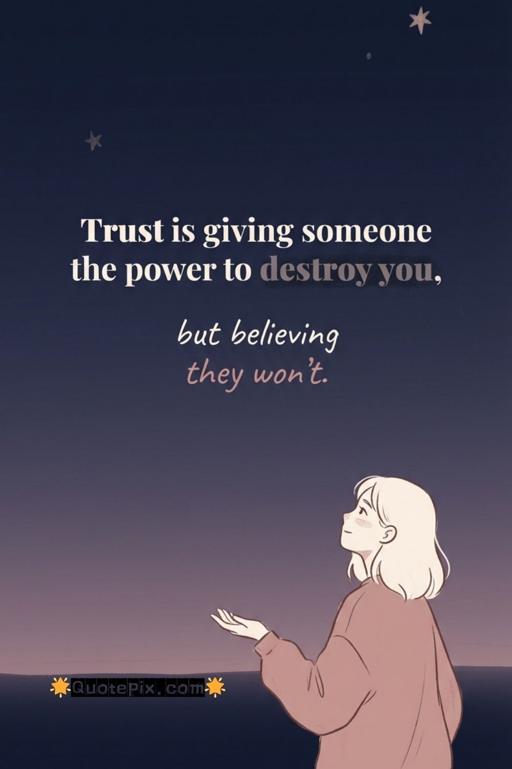 Trust is giving someone the power to destroy&hellip;