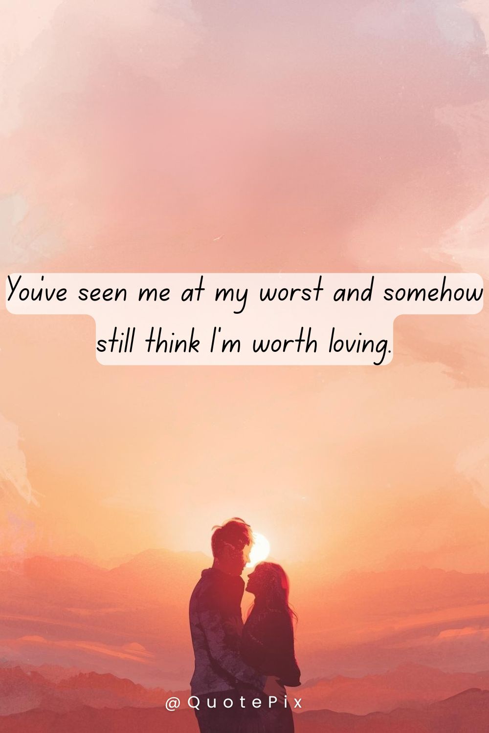 You’ve seen me at my worst and somehow&hellip;