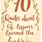 70 Quotes About Life Lessons Learned the Hard Way