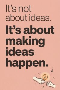 It's not about ideas. It's about making ideas happen. – Scott Belsky