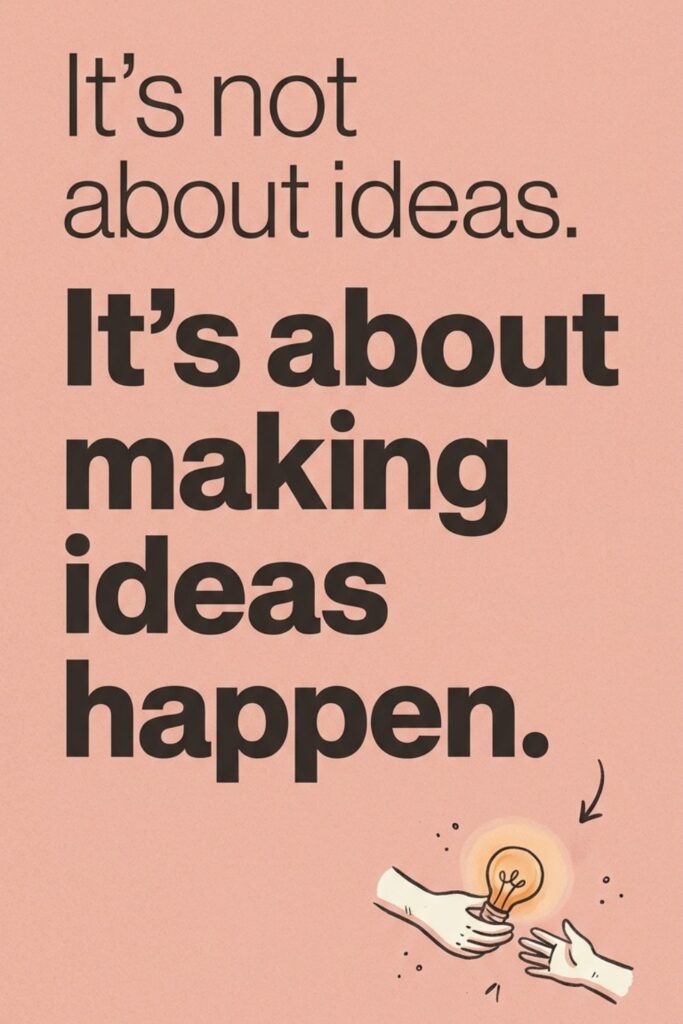 It's not about ideas. It's about making ideas happen. – Scott Belsky