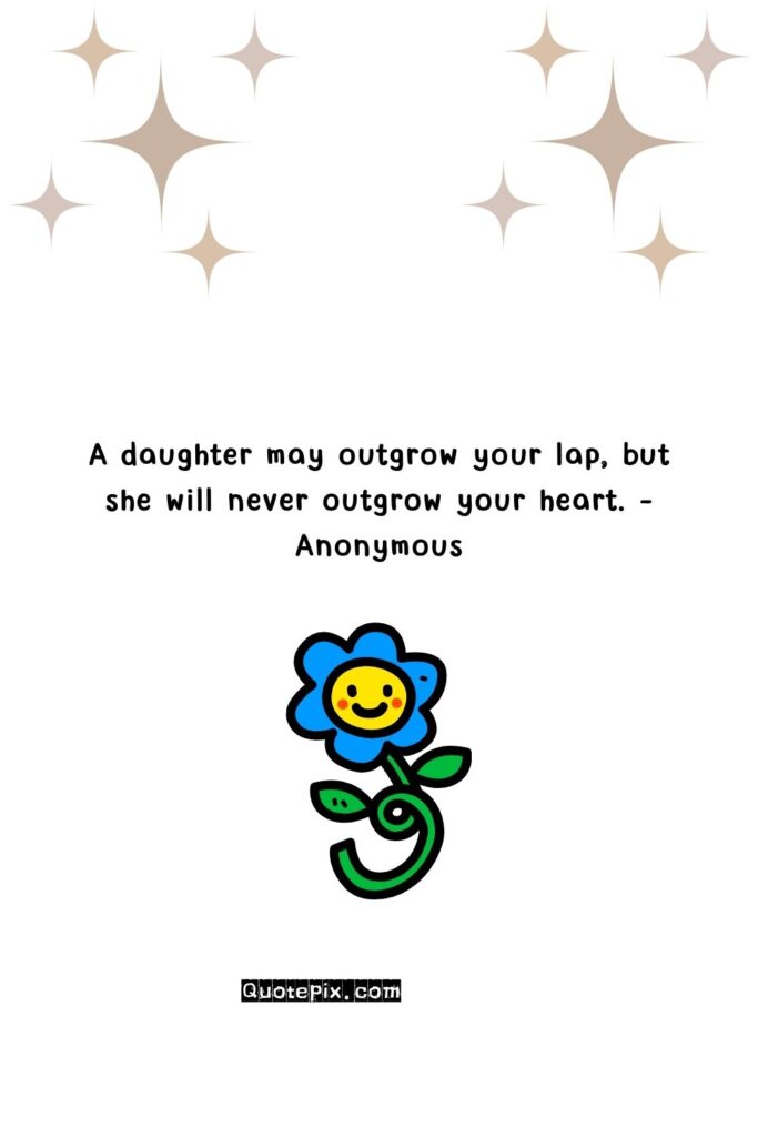 A daughter may outgrow your lap, but she&hellip;