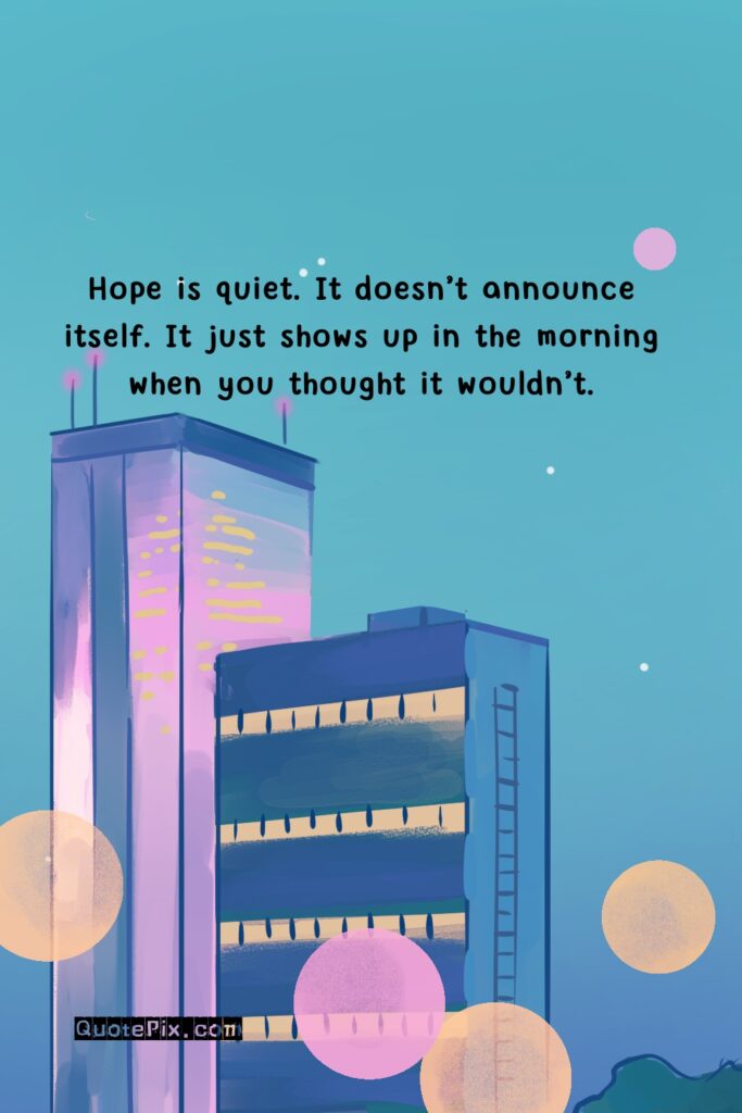 Hope is quiet. It doesn’t announce itself. It&hellip;