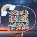 55 Life Journey Quotes about Finding Yourself and Your Purpose life journey quotes