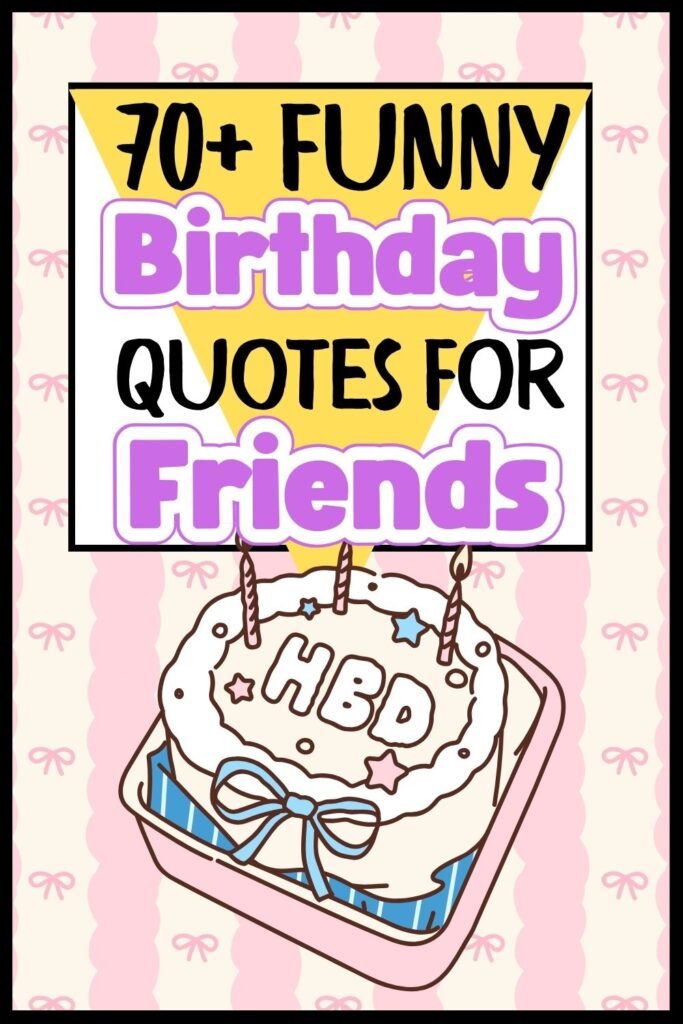 70+ Funny Birthday Quotes for Friends 70+ Funny Birthday Quotes for Friends