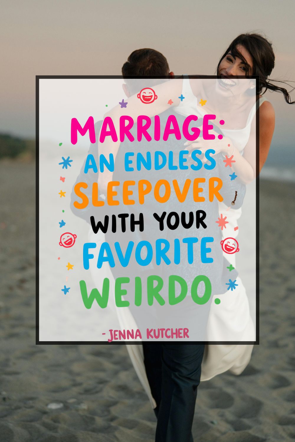 Marriage: An Endless Sleepover with your Favorite Weirdo.
