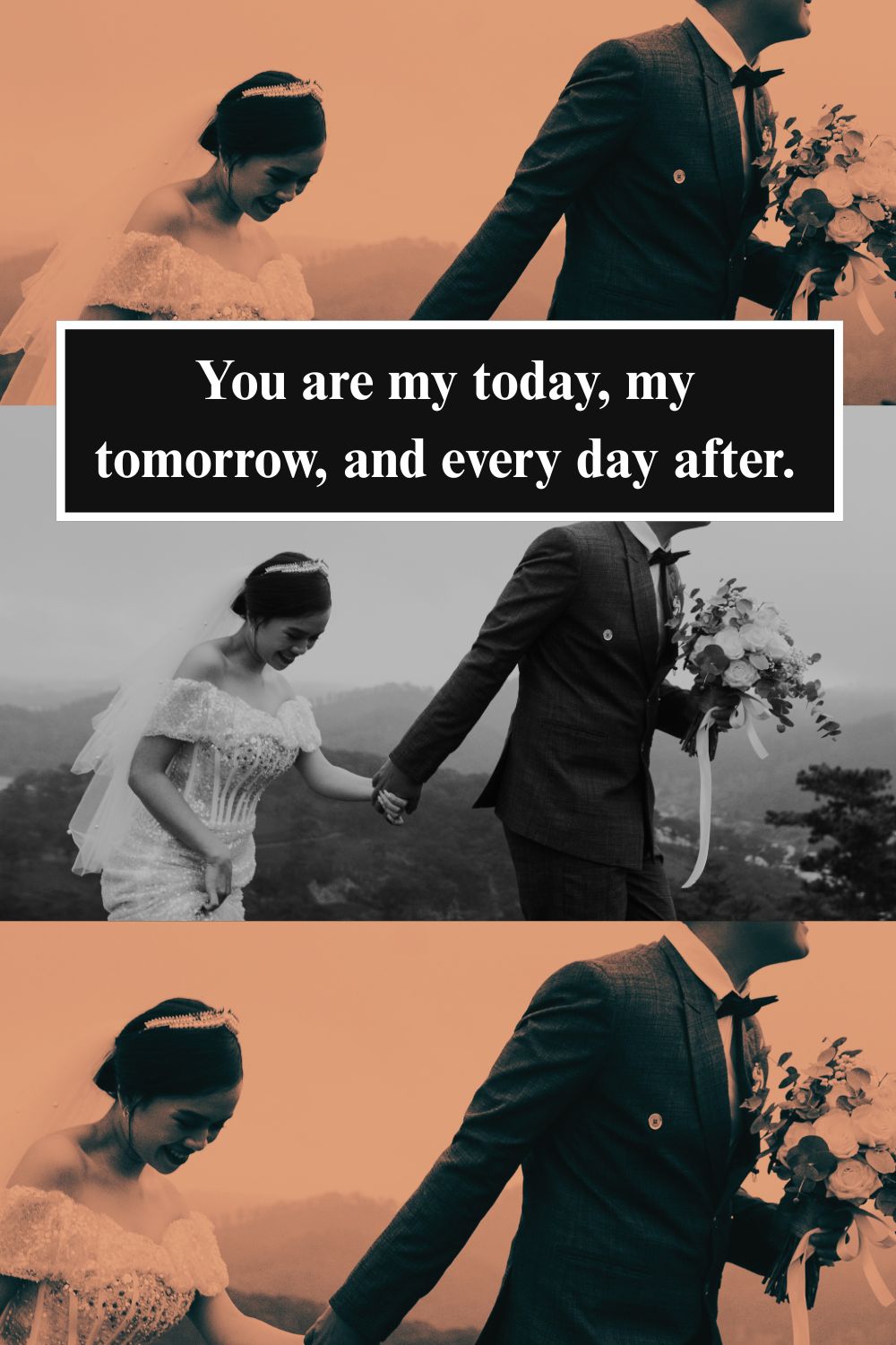 You are my Today. Tomorrow and Everyday after.