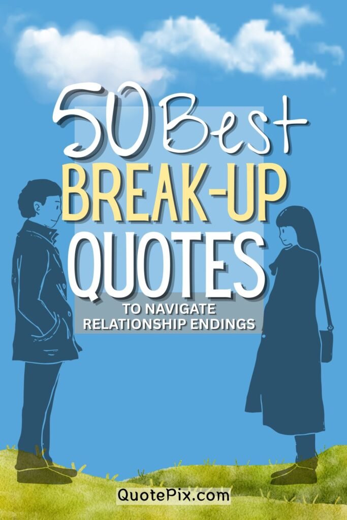 50 Best Break-Up Quotes to Navigate Relationship Endings Best Break-Up Quotes to Navigate Relationship Endings