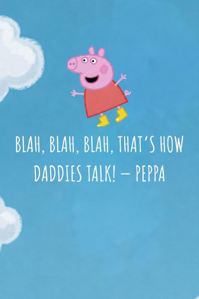 Blah, blah, blah, that’s how daddies talk!
