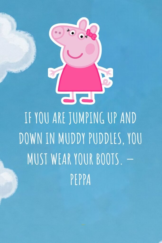 If you are jumping up and down in muddy puddles,…