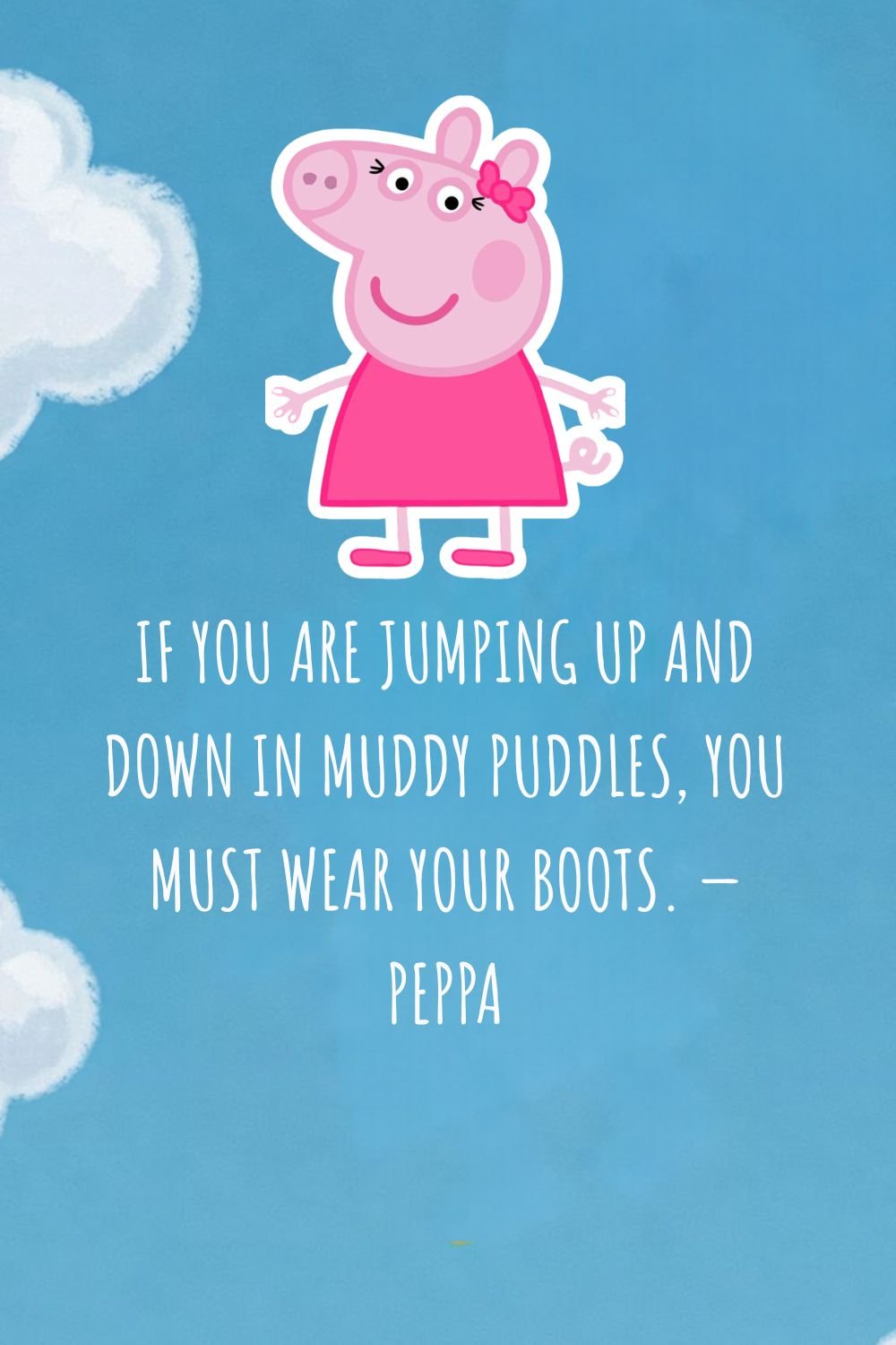 If you are jumping up and down in muddy puddles,…