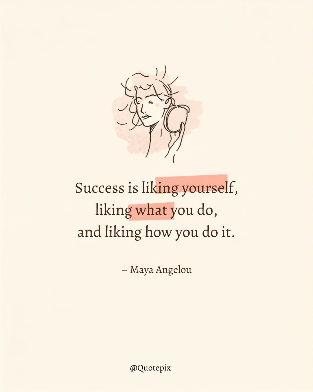 Success is liking yourself, liking what you do, and liking…