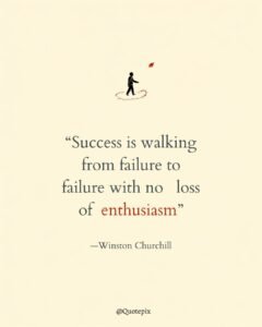 Success is walking from failure to failure with no loss&hellip;