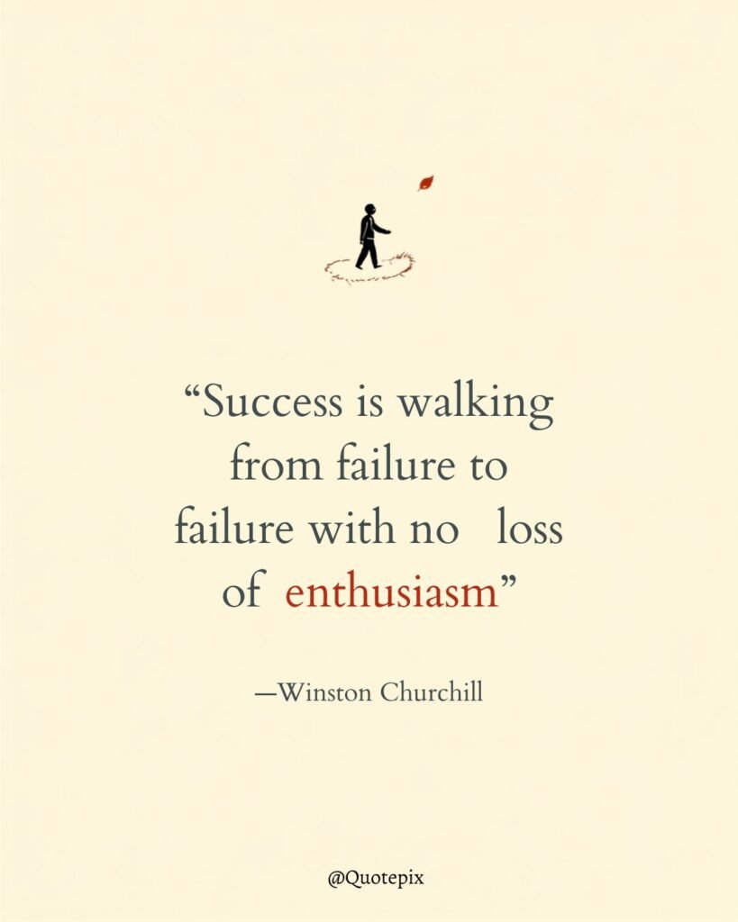 Success is walking from failure to failure with no loss…