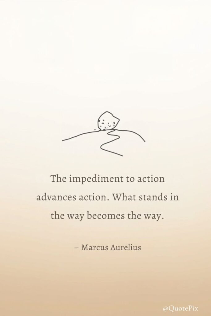 The impediment to action advances action. What stands in the…