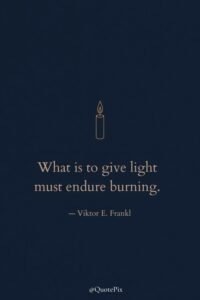 What is to give light must endure burning.