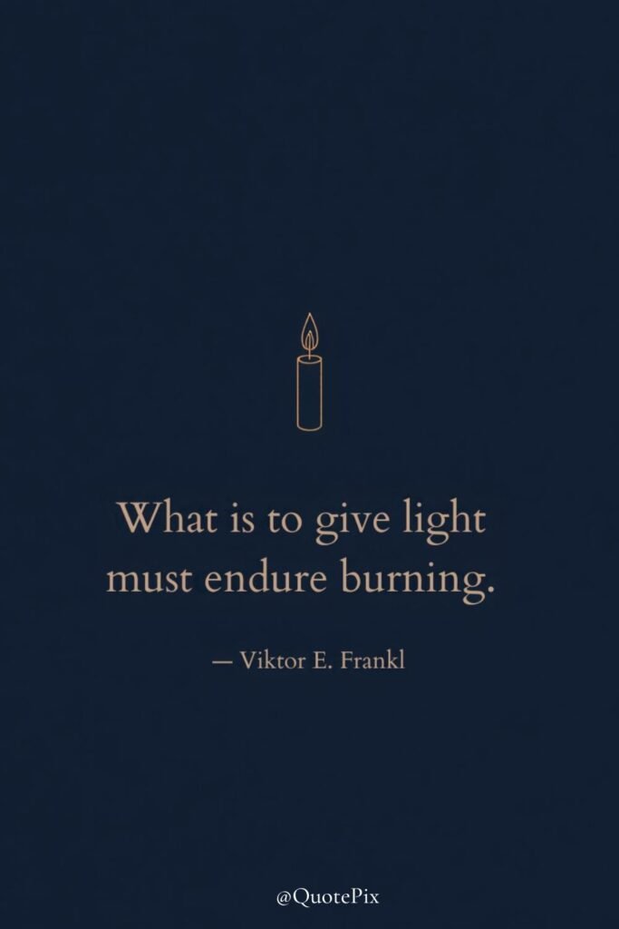What is to give light must endure burning.