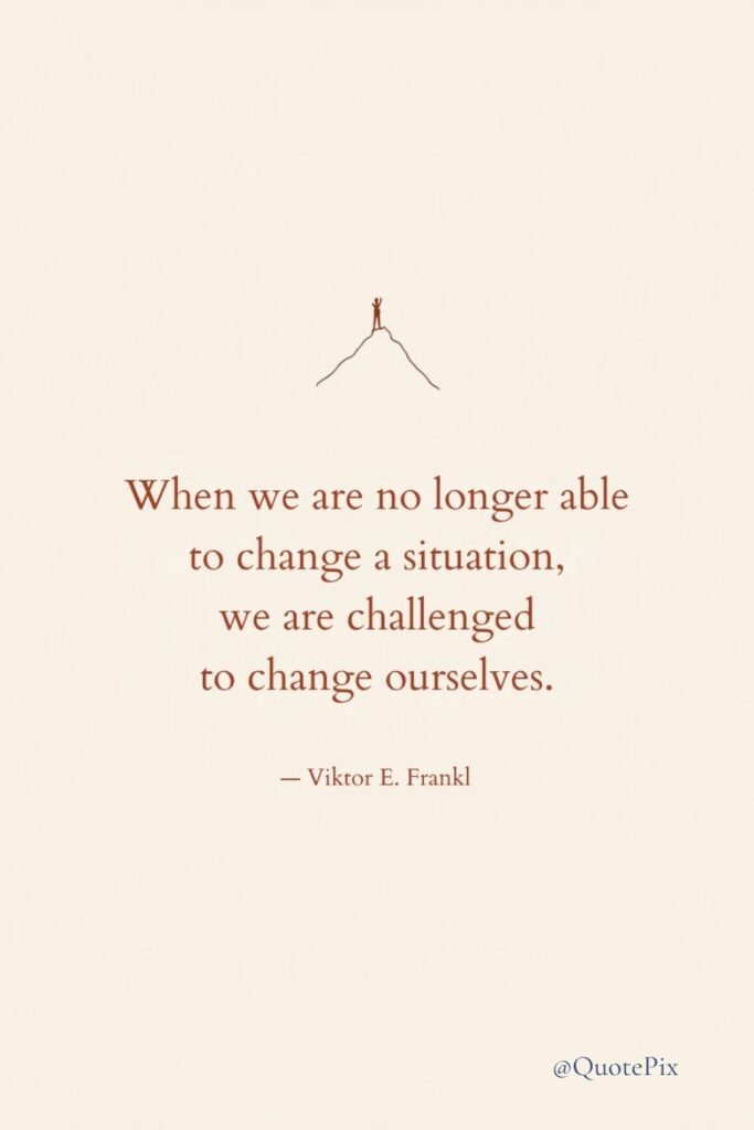 When we are no longer able to change a situation,…