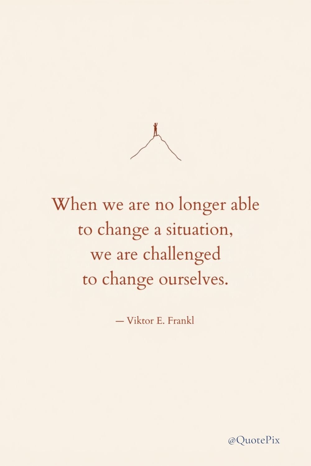 When we are no longer able to change a situation,…