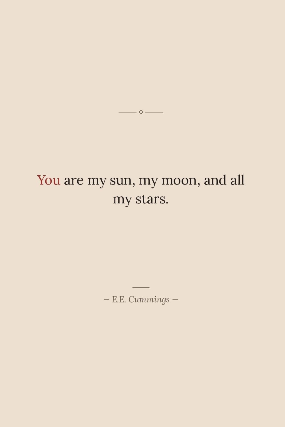 You are my sun, my moon, and all my stars