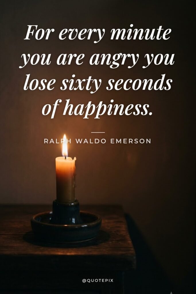 For every minute you are angry you lose sixty seconds…