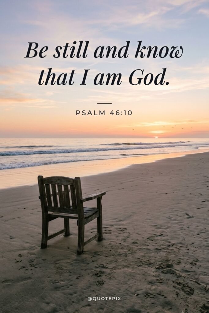 Be still and know that I am God. — Psalm…